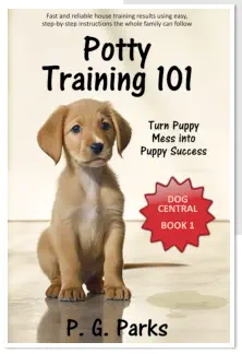 Dog Central series, book 1 of 3, Potty Training 101: Turn Puppy Mess into Puppy Success, by P. G. Parks