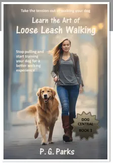 Dog Central series, book 3 of 3, Learn the Art of Loose Leash Walking, by P. G. Parks