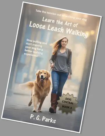 Dog Central series, book 3 of 3, learn the art of loose leash walking by P. G. Parks